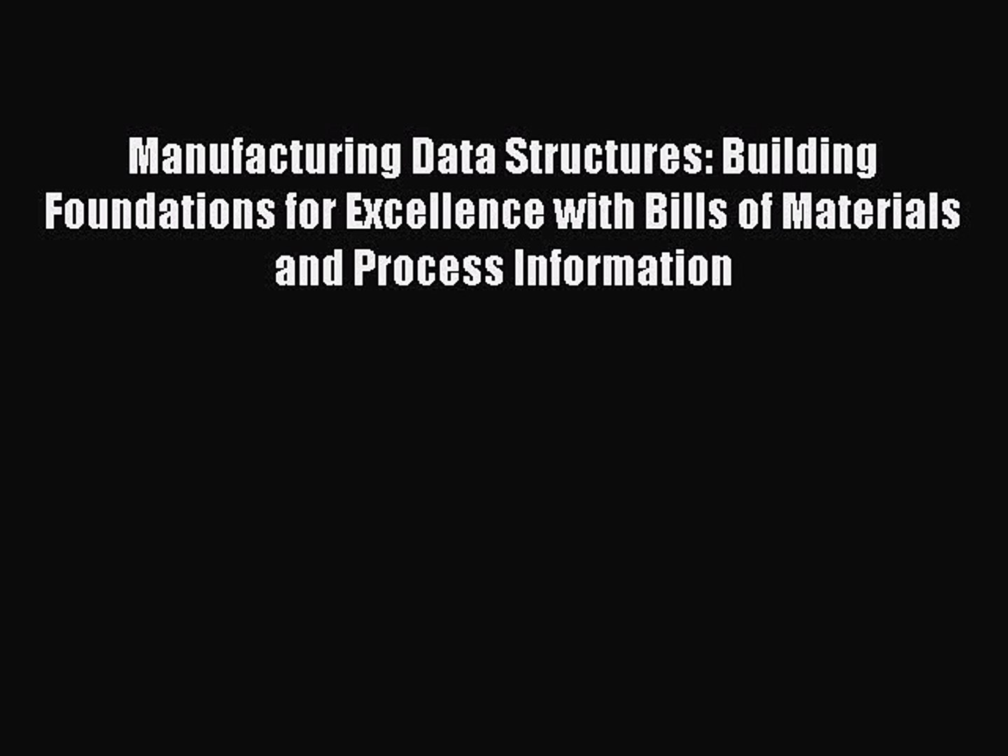 Read Manufacturing Data Structures: Building Foundations for Excellence with Bills of Materials