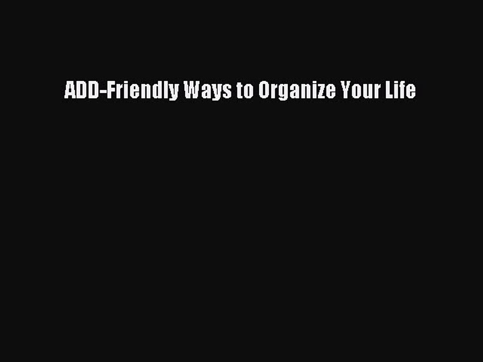 [Download PDF] ADD-Friendly Ways to Organize Your Life Read Free