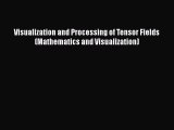 PDF Visualization and Processing of Tensor Fields (Mathematics and Visualization) Free Books