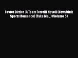 Read Faster Dirtier (A Team Ferrelli Novel) (New Adult Sports Romance) (Take Me...) (Volume