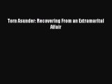 [Download PDF] Torn Asunder: Recovering From an Extramarital Affair PDF Online