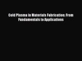 Download Cold Plasma in Materials Fabrication: From Fundamentals to Applications PDF Online