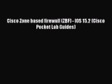 [PDF] Cisco Zone based firewall (ZBF) - IOS 15.2 (Cisco Pocket Lab Guides) [Read] Online