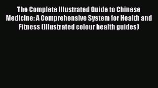 Read The Complete Illustrated Guide to Chinese Medicine: A Comprehensive System for Health