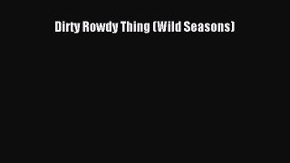 [Download PDF] Dirty Rowdy Thing (Wild Seasons) Ebook Free