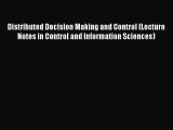 Download Distributed Decision Making and Control (Lecture Notes in Control and Information