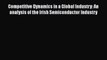 PDF Competitive Dynamics in a Global Industry: An analysis of the Irish Semiconductor Industry