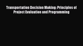 Download Transportation Decision Making: Principles of Project Evaluation and Programming