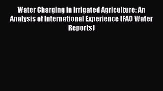 PDF Water Charging in Irrigated Agriculture: An Analysis of International Experience (FAO Water