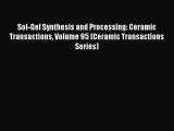 Read Sol-Gel Synthesis and Processing: Ceramic Transactions Volume 95 (Ceramic Transactions