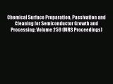 Read Chemical Surface Preparation Passivation and Cleaning for Semiconductor Growth and Processing: