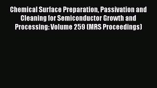 Read Chemical Surface Preparation Passivation and Cleaning for Semiconductor Growth and Processing: