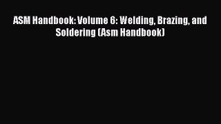 Download ASM Handbook: Volume 6: Welding Brazing and Soldering (Asm Handbook) Ebook Free