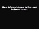 Download Atlas of the Textural Patterns of Ore Minerals and Metallogenic Processes  EBook