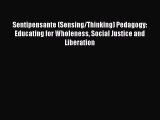 Read Sentipensante (Sensing/Thinking) Pedagogy: Educating for Wholeness Social Justice and