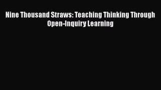 Read Nine Thousand Straws: Teaching Thinking Through Open-Inquiry Learning Ebook