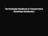 PDF The Routledge Handbook of Transportation (Routledge Handbooks)  Read Online