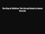 Download The King of Children: The Life and Death of Janusz Korczak Ebook Free