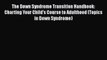 Read The Down Syndrome Transition Handbook: Charting Your Child's Course to Adulthood (Topics