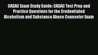 Read CASAC Exam Study Guide: CASAC Test Prep and Practice Questions for the Credentialed Alcoholism