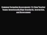 Download Common Formative Assessments 2.0: How Teacher Teams Intentionally Align Standards