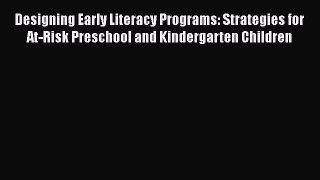 Read Designing Early Literacy Programs: Strategies for At-Risk Preschool and Kindergarten Children