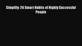 Read Simplify: 26 Smart Habits of Highly Successful People Ebook