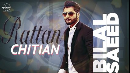 Rattan Chitian ( Full Audio Song ) - Bilal Saeed - Latest Punjabi Song 2016