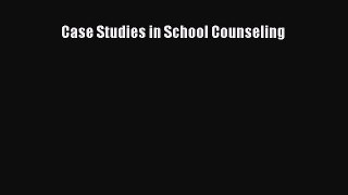 Read Case Studies in School Counseling Ebook