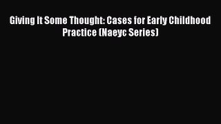 Read Giving It Some Thought: Cases for Early Childhood Practice (Naeyc Series) PDF
