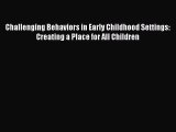 Read Challenging Behaviors in Early Childhood Settings: Creating a Place for All Children Ebook