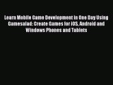 Read Learn Mobile Game Development in One Day Using Gamesalad: Create Games for iOS Android