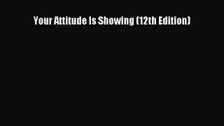 Read Your Attitude Is Showing (12th Edition) PDF Free