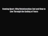 Download Coming Apart: Why Relationships End and How to Live Through the Ending of Yours Ebook