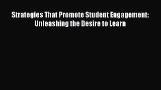 Read Strategies That Promote Student Engagement: Unleashing the Desire to Learn Ebook