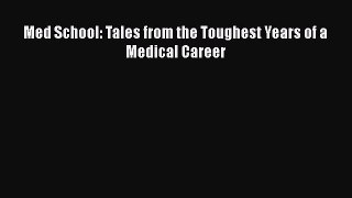 Read Med School: Tales from the Toughest Years of a Medical Career Ebook Free