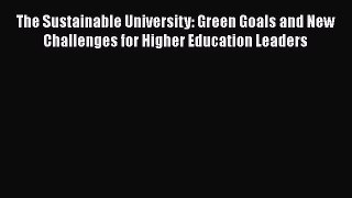 Read The Sustainable University: Green Goals and New Challenges for Higher Education Leaders
