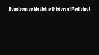 Read Renaissance Medicine (History of Medicine) Ebook Free