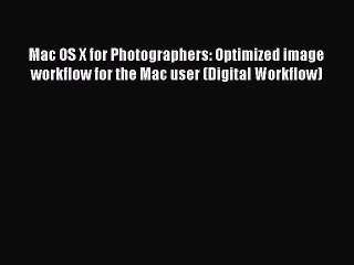 Read Mac OS X for Photographers: Optimized image workflow for the Mac user (Digital Workflow)