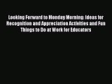 Download Looking Forward to Monday Morning: Ideas for Recognition and Appreciation Activities