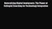 Read Naturalizing Digital Immigrants: The Power of Collegial Coaching for Technology Integration