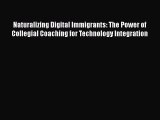 Read Naturalizing Digital Immigrants: The Power of Collegial Coaching for Technology Integration