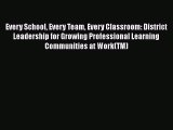 Read Every School Every Team Every Classroom: District Leadership for Growing Professional