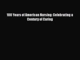 Read 100 Years of American Nursing: Celebrating a Century of Caring Ebook Free