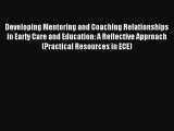 Read Developing Mentoring and Coaching Relationships in Early Care and Education: A Reflective