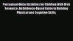 Read Perceptual-Motor Activities for Children With Web Resource: An Evidence-Based Guide to