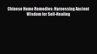 Read Chinese Home Remedies: Harnessing Ancient Wisdom for Self-Healing PDF Free