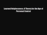 Read Learned Helplessness: A Theory for the Age of Personal Control Ebook