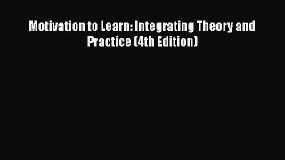 Download Motivation to Learn: Integrating Theory and Practice (4th Edition) PDF