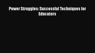 Download Power Struggles: Successful Techniques for Educators PDF